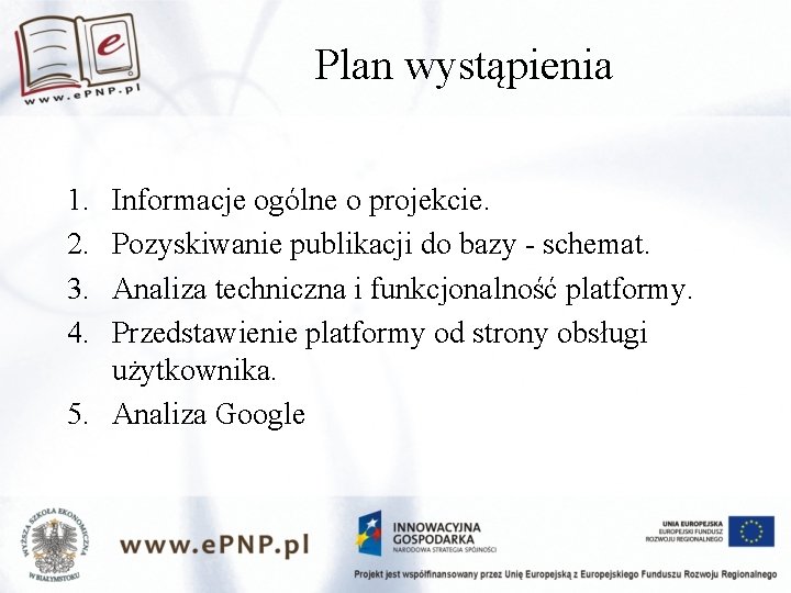 Plan wystąpienia 1. 2. 3. 4. Informacje ogólne o projekcie. Pozyskiwanie publikacji do bazy