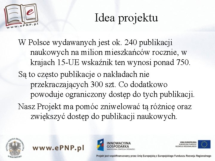 Idea projektu W Polsce wydawanych jest ok. 240 publikacji naukowych na milion mieszkańców rocznie,