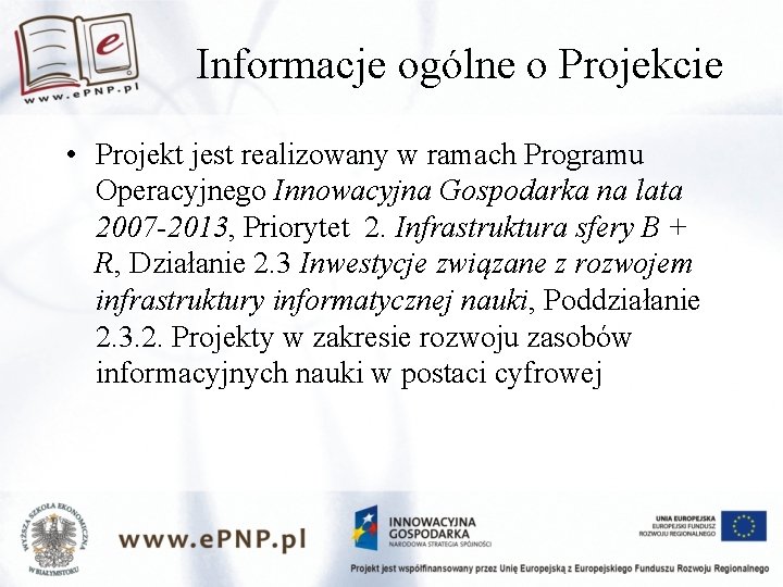 Informacje ogólne o Projekcie • Projekt jest realizowany w ramach Programu Operacyjnego Innowacyjna Gospodarka