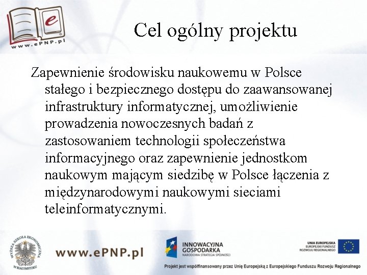 Cel ogólny projektu Zapewnienie środowisku naukowemu w Polsce stałego i bezpiecznego dostępu do zaawansowanej