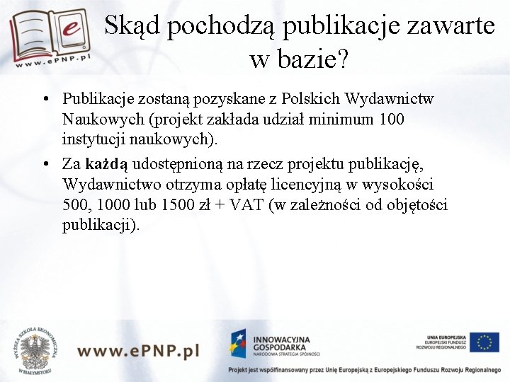 Skąd pochodzą publikacje zawarte w bazie? • Publikacje zostaną pozyskane z Polskich Wydawnictw Naukowych