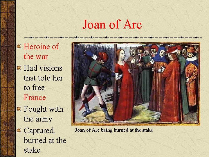Joan of Arc Heroine of the war Had visions that told her to free
