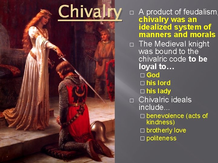 Chivalry � � A product of feudalism, chivalry was an idealized system of manners