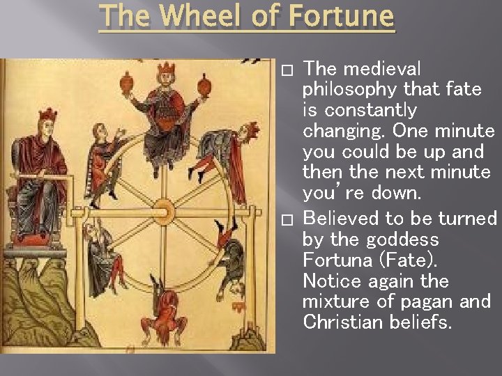 The Wheel of Fortune � � The medieval philosophy that fate is constantly changing.