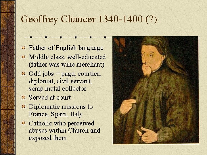 Geoffrey Chaucer 1340 -1400 (? ) Father of English language Middle class, well-educated (father