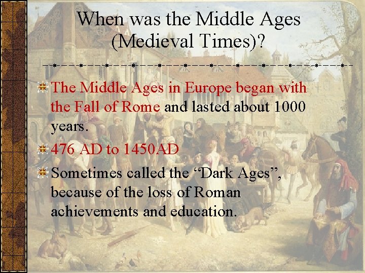 When was the Middle Ages (Medieval Times)? The Middle Ages in Europe began with
