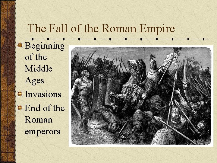 The Fall of the Roman Empire Beginning of the Middle Ages Invasions End of