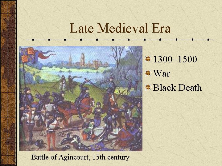 Late Medieval Era 1300– 1500 War Black Death Battle of Agincourt, 15 th century