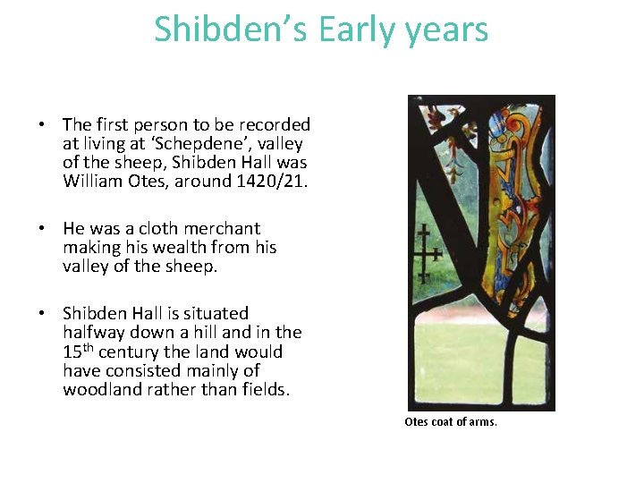 Shibden’s Early years • The first person to be recorded at living at ‘Schepdene’,