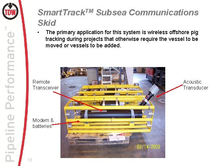 Smart. Track. TM Subsea Communications Skid • The primary application for this system is