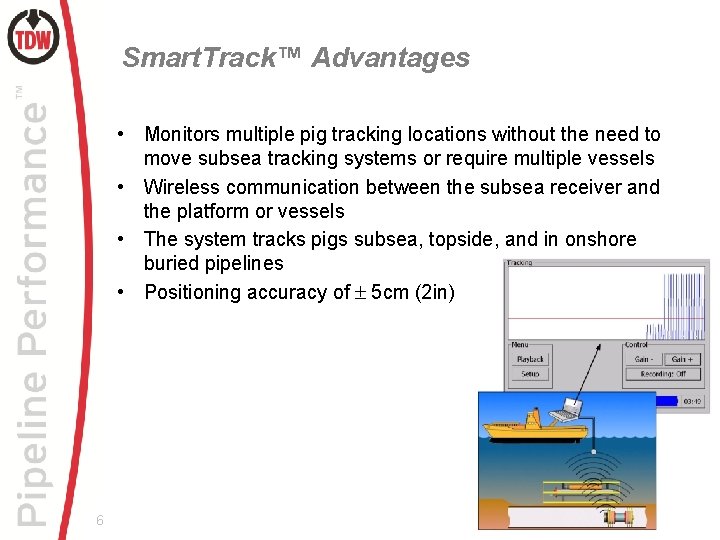 Smart. Track™ Advantages • Monitors multiple pig tracking locations without the need to move