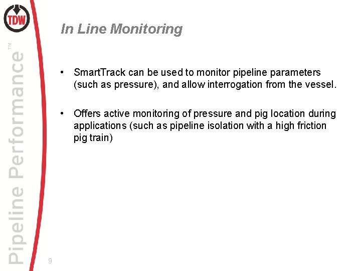 In Line Monitoring • Smart. Track can be used to monitor pipeline parameters (such