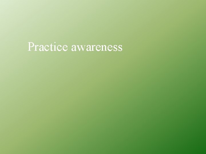 Practice awareness 