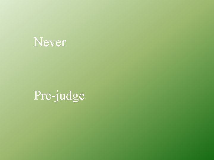Never Pre-judge 