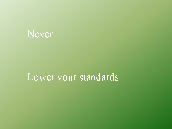 Never Lower your standards 