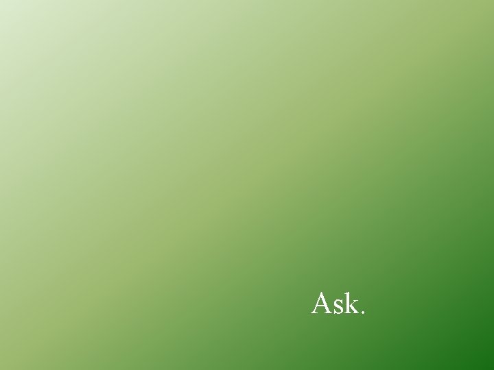 Ask. 