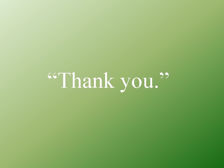 “Thank you. ” 