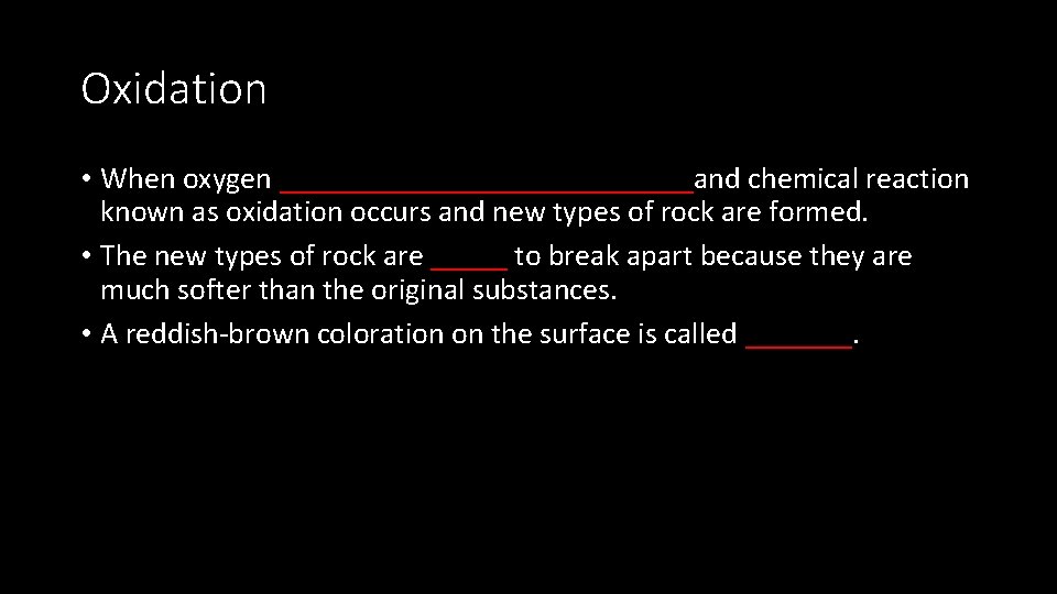 Oxidation • When oxygen ______________and chemical reaction known as oxidation occurs and new types