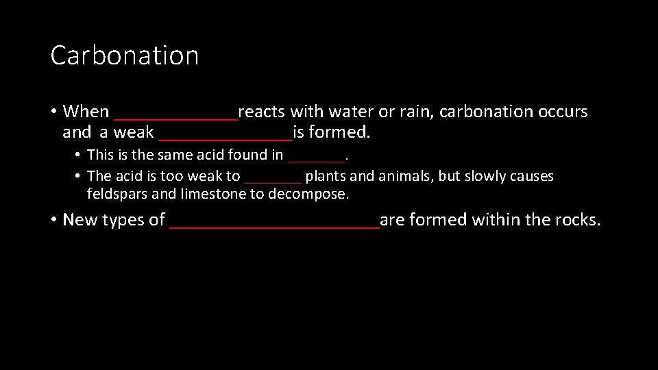 Carbonation • When _______reacts with water or rain, carbonation occurs and a weak _______is