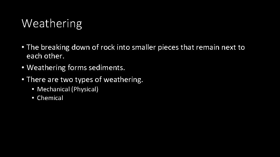 Weathering • The breaking down of rock into smaller pieces that remain next to