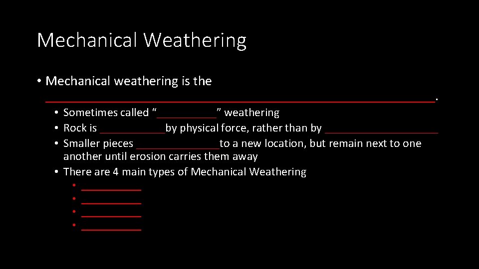 Mechanical Weathering • Mechanical weathering is the ____________________________. • Sometimes called “_____” weathering •