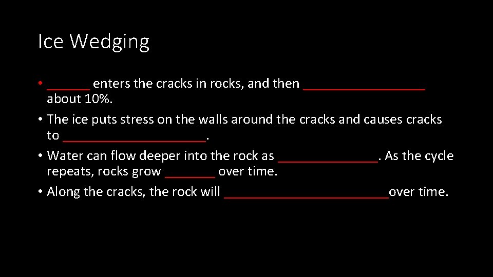 Ice Wedging • ______ enters the cracks in rocks, and then _________ about 10%.