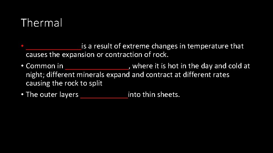 Thermal • _______is a result of extreme changes in temperature that causes the expansion