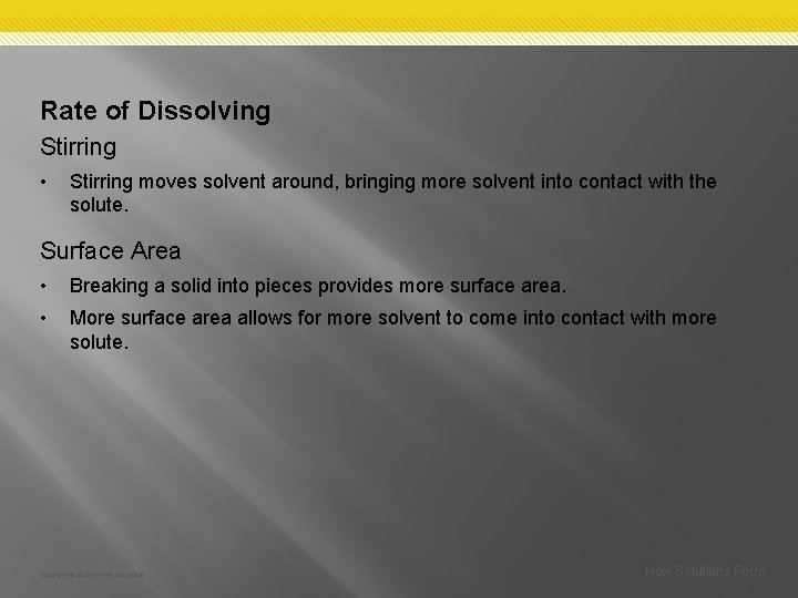 Rate of Dissolving Stirring • Stirring moves solvent around, bringing more solvent into contact Rate of Dissolving Stirring • Stirring moves solvent around, bringing more solvent into contact