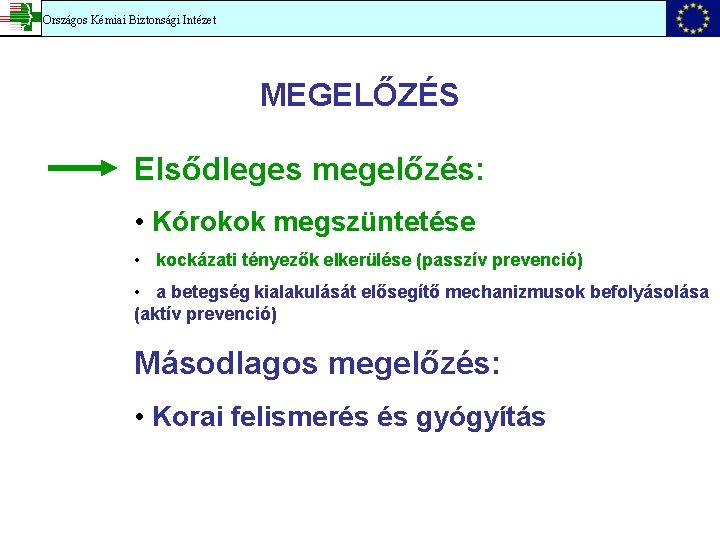 Országos Kémiai Biztonsági Intézet MEGELŐZÉS Elsődleges megelőzés: • Kórokok megszüntetése • kockázati tényezők elkerülése