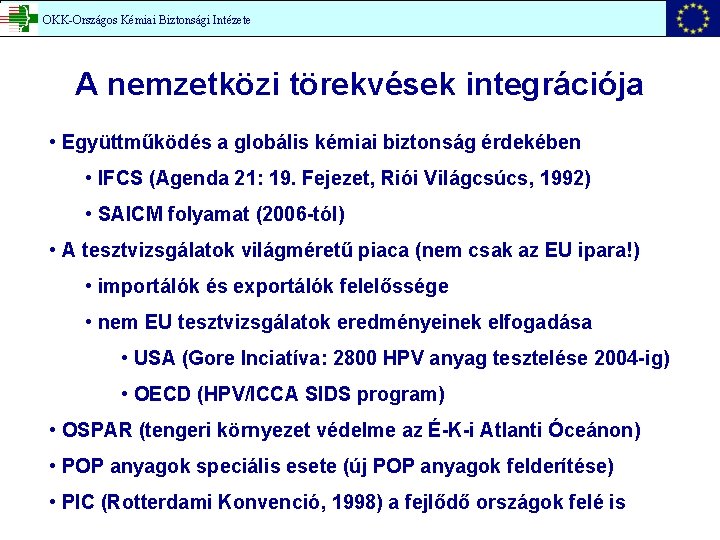 OKK-Országos Kémiai Biztonsági Intézete A nemzetközi törekvések integrációja • Együttműködés a globális kémiai biztonság