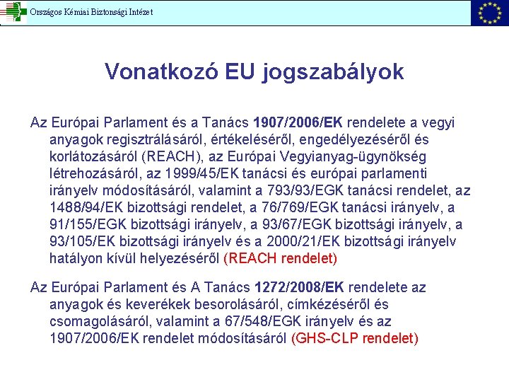 Országos Kémiai Biztonsági Intézet Vonatkozó EU jogszabályok Az Európai Parlament és a Tanács 1907/2006/EK