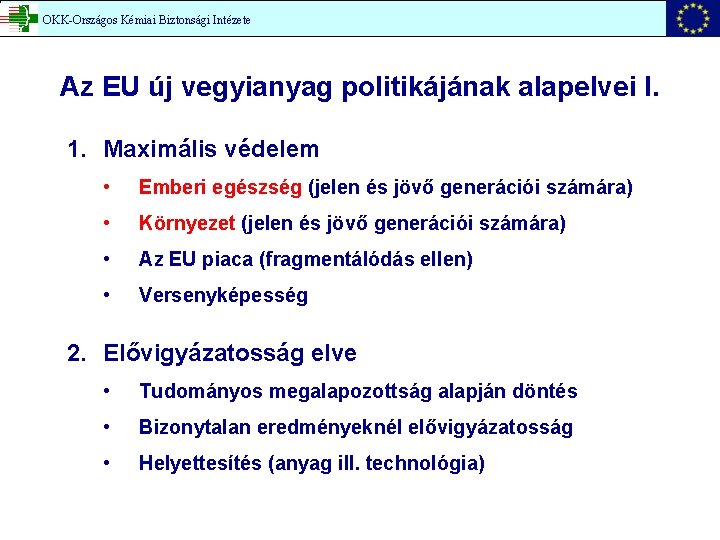 OKK-Országos Kémiai Biztonsági Intézete Az EU új vegyianyag politikájának alapelvei I. 1. Maximális védelem