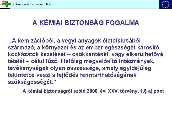 Országos Kémiai Biztonsági Intézet A KÉMIAI BIZTONSÁG FOGALMA „A kemizációból, a vegyi anyagok életciklusából