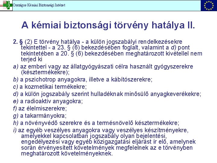 Országos Kémiai Biztonsági Intézet A kémiai biztonsági törvény hatálya II. 2. § (2) E