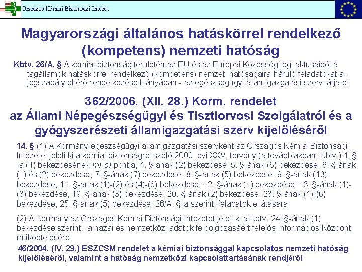 Országos Kémiai Biztonsági Intézet Magyarországi általános hatáskörrel rendelkező (kompetens) nemzeti hatóság Kbtv. 26/A. §