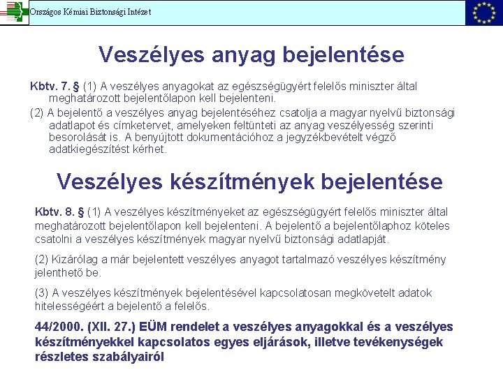 Országos Kémiai Biztonsági Intézet Veszélyes anyag bejelentése Kbtv. 7. § (1) A veszélyes anyagokat