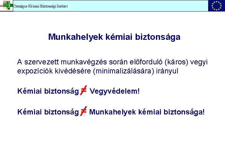 Országos Kémiai Biztonsági Intézet Munkahelyek kémiai biztonsága A szervezett munkavégzés során előforduló (káros) vegyi