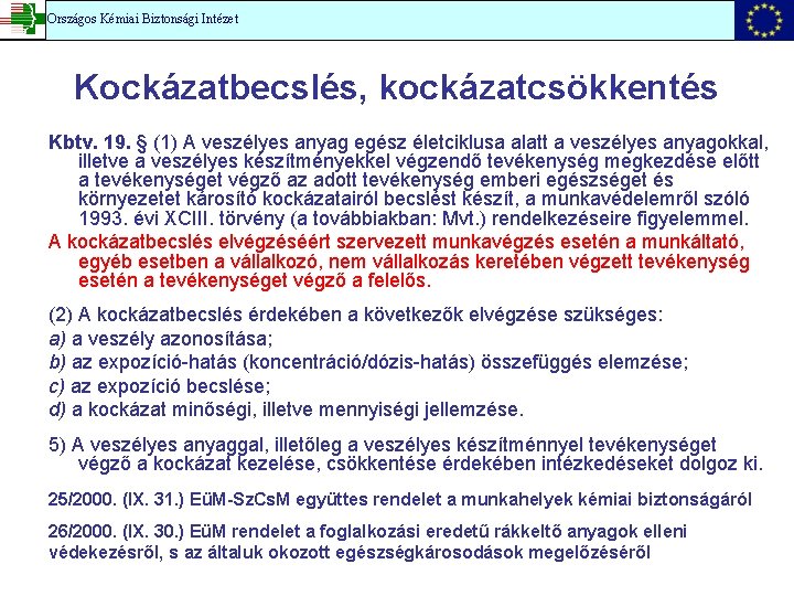 Országos Kémiai Biztonsági Intézet Kockázatbecslés, kockázatcsökkentés Kbtv. 19. § (1) A veszélyes anyag egész