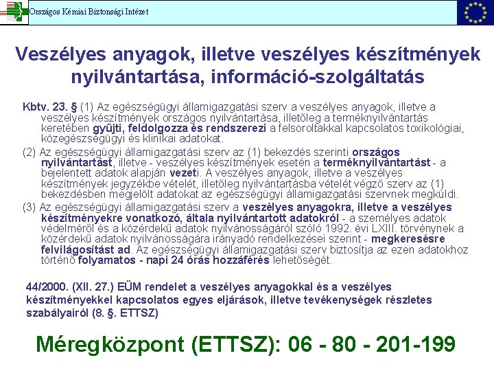 Országos Kémiai Biztonsági Intézet Veszélyes anyagok, illetve veszélyes készítmények nyilvántartása, információ-szolgáltatás Kbtv. 23. §