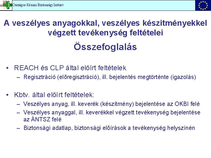 Országos Kémiai Biztonsági Intézet A veszélyes anyagokkal, veszélyes készítményekkel végzett tevékenység feltételei Összefoglalás •