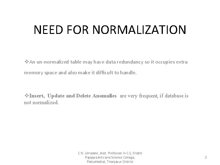 NEED FOR NORMALIZATION v. An un-normalized table may have data redundancy so it occupies