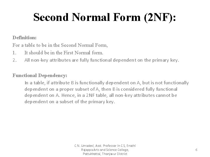 Second Normal Form (2 NF): Definition: For a table to be in the Second