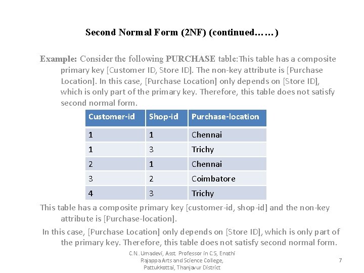 Second Normal Form (2 NF) (continued……) Example: Consider the following PURCHASE table: This table