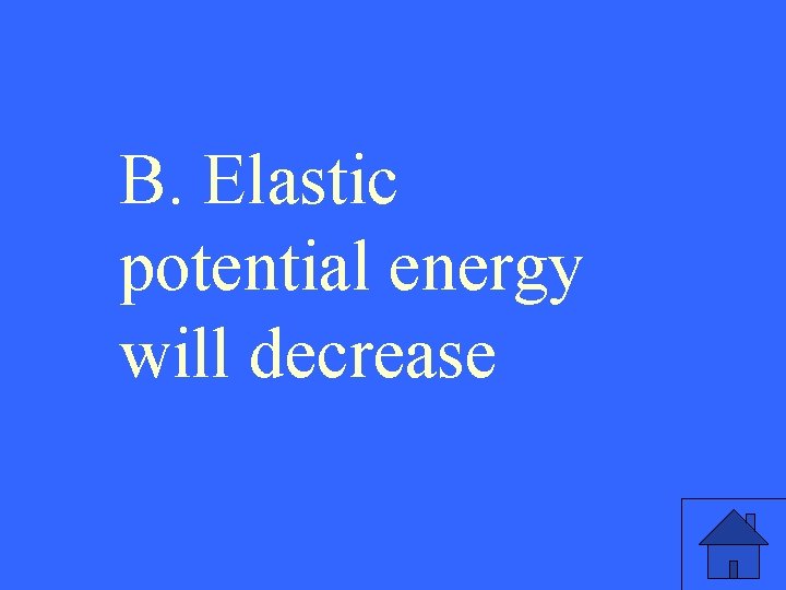 B. Elastic potential energy will decrease 