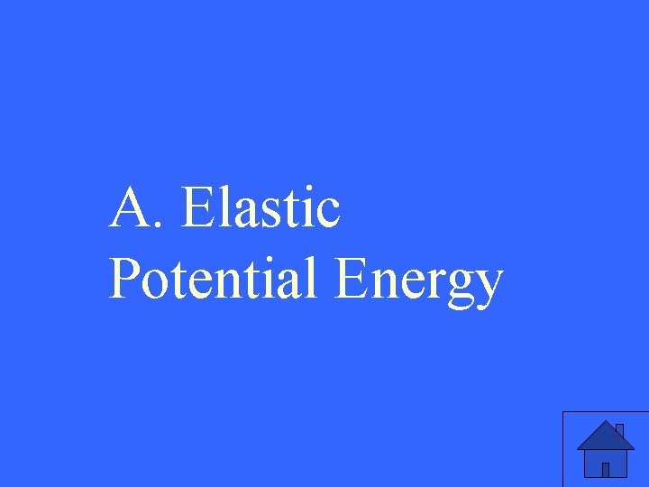 A. Elastic Potential Energy 