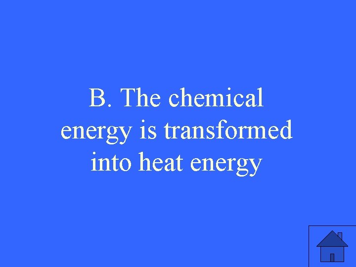 B. The chemical energy is transformed into heat energy 