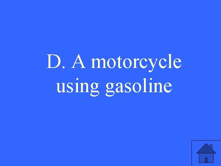 D. A motorcycle using gasoline 