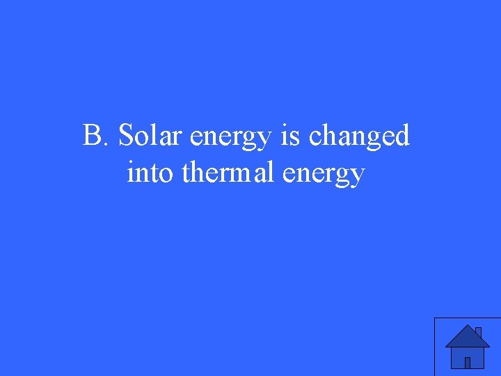B. Solar energy is changed into thermal energy 