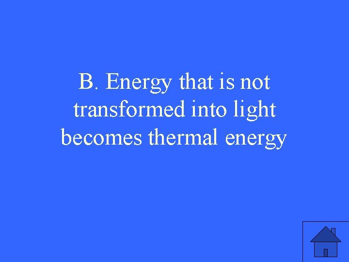 B. Energy that is not transformed into light becomes thermal energy 