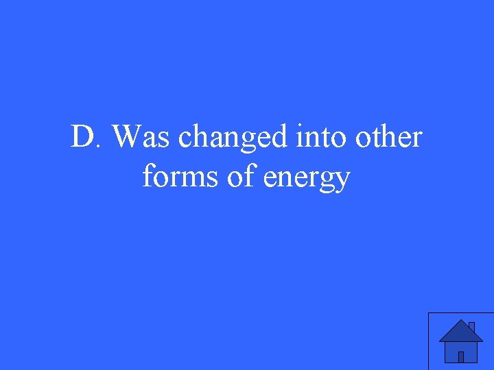 D. Was changed into other forms of energy 